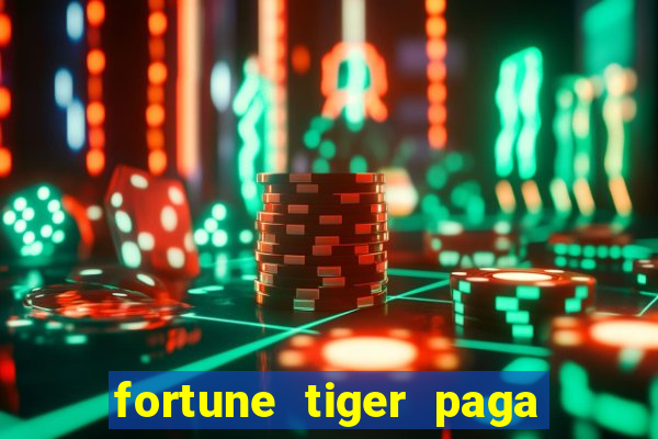 fortune tiger paga de madrugada